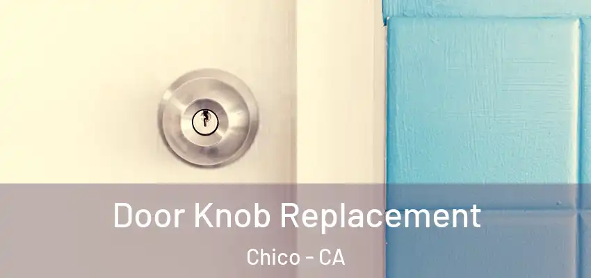  Door Knob Replacement Chico - CA